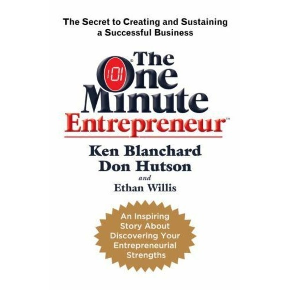 The One Minute Entrepreneur: The Secret to Creating and Sustaining a...